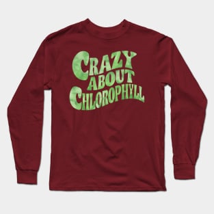 Plant lover quote crazy about chlorophyll Long Sleeve T-Shirt